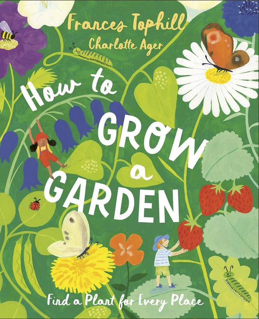 How to Grow a Garden: Find a Plant for Every Place