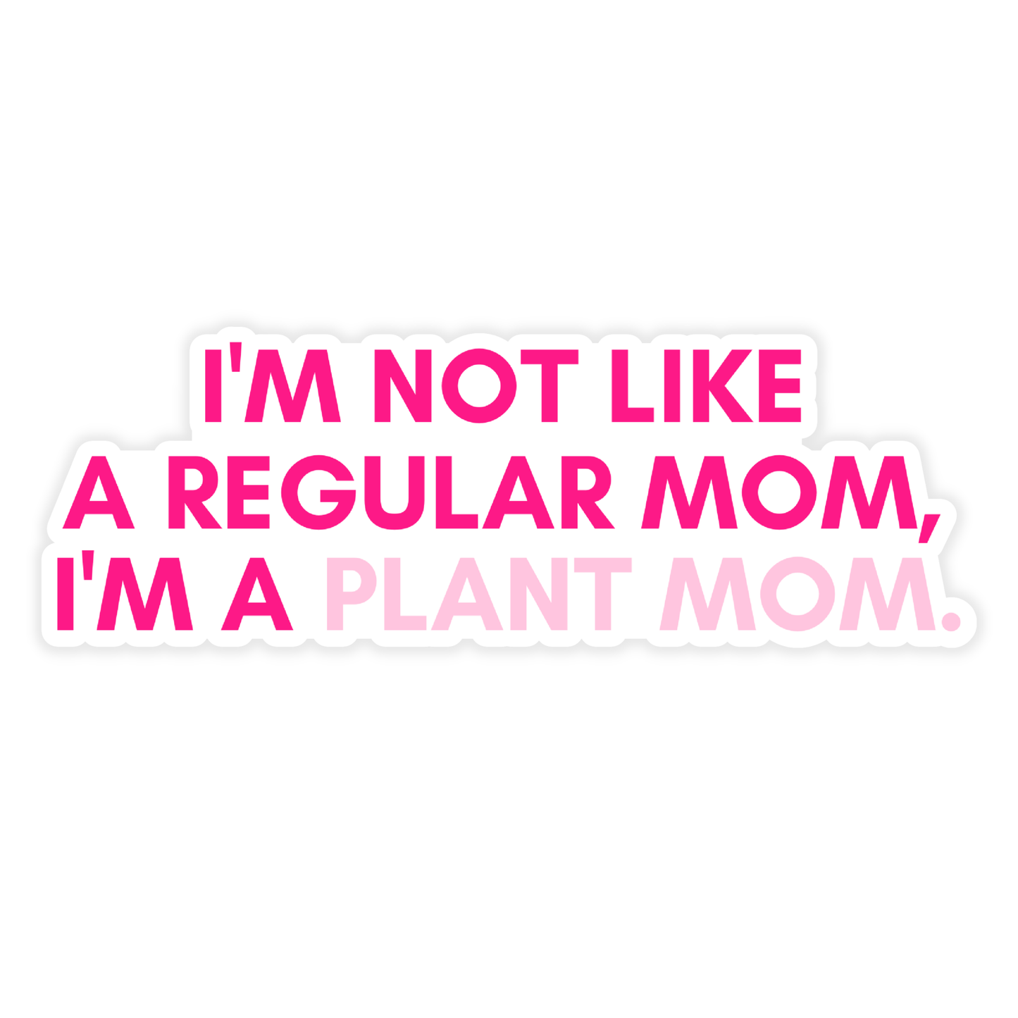 I'm Not Like a Regular Mom, I'm a Plant Mom Sticker