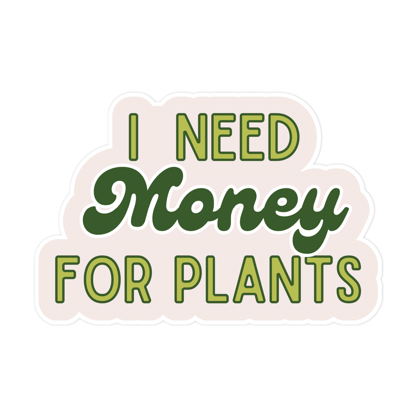 I Need Money For Plants Sticker